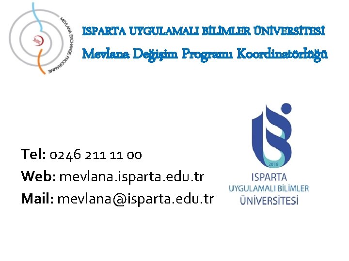 ISPARTA UYGULAMALI BİLİMLER ÜNİVERSİTESİ Mevlana Değişim Programı Koordinatörlüğü Tel: 0246 211 11 00 Web: