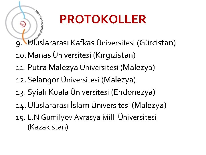 PROTOKOLLER 9. Uluslararası Kafkas Üniversitesi (Gürcistan) 10. Manas Üniversitesi (Kırgızistan) 11. Putra Malezya Üniversitesi
