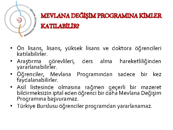 MEVLANA DEĞİŞİM PROGRAMINA KİMLER KATILABİLİR? • Ön lisans, yüksek lisans ve doktora öğrencileri katılabilirler.