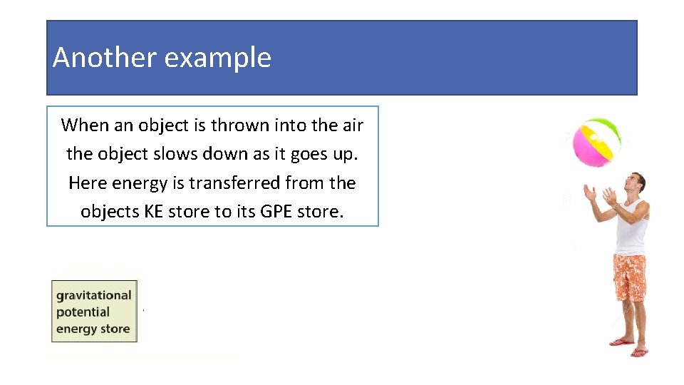Another example When an object is thrown into the air the object slows down