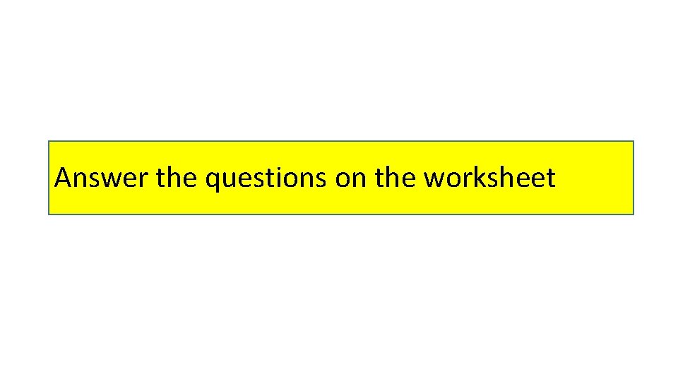 Answer the questions on the worksheet 