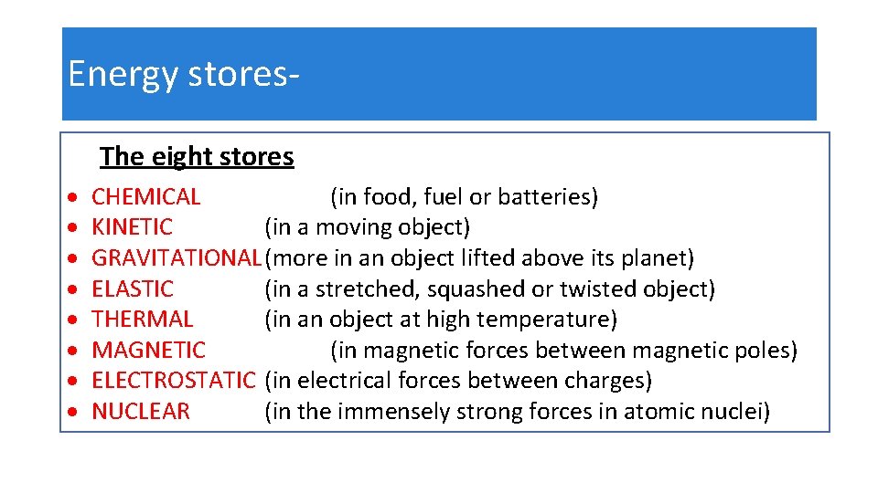 Energy stores. The eight stores CHEMICAL (in food, fuel or batteries) KINETIC (in a