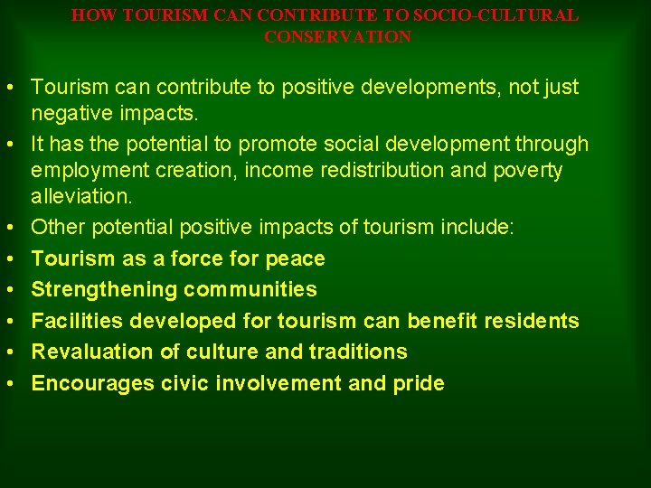 HOW TOURISM CAN CONTRIBUTE TO SOCIO-CULTURAL CONSERVATION • Tourism can contribute to positive developments, HOW TOURISM CAN CONTRIBUTE TO SOCIO-CULTURAL CONSERVATION • Tourism can contribute to positive developments,