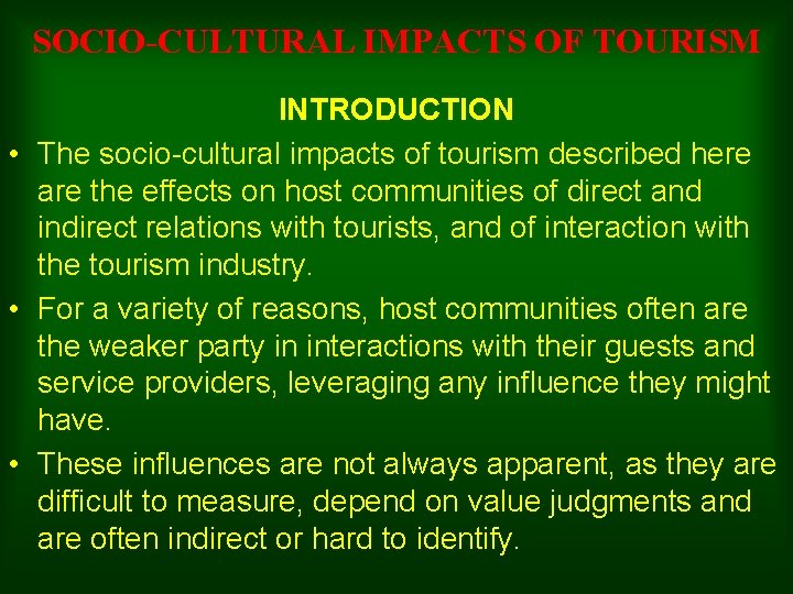 SOCIO-CULTURAL IMPACTS OF TOURISM INTRODUCTION • The socio-cultural impacts of tourism described here are