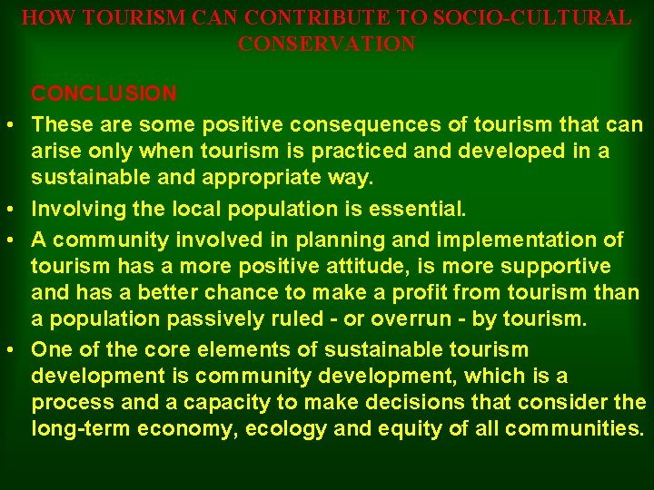 HOW TOURISM CAN CONTRIBUTE TO SOCIO-CULTURAL CONSERVATION • • CONCLUSION These are some positive