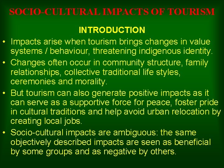 SOCIO-CULTURAL IMPACTS OF TOURISM • • INTRODUCTION Impacts arise when tourism brings changes in