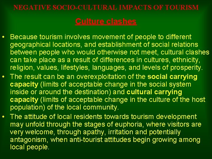 NEGATIVE SOCIO-CULTURAL IMPACTS OF TOURISM Culture clashes • Because tourism involves movement of people