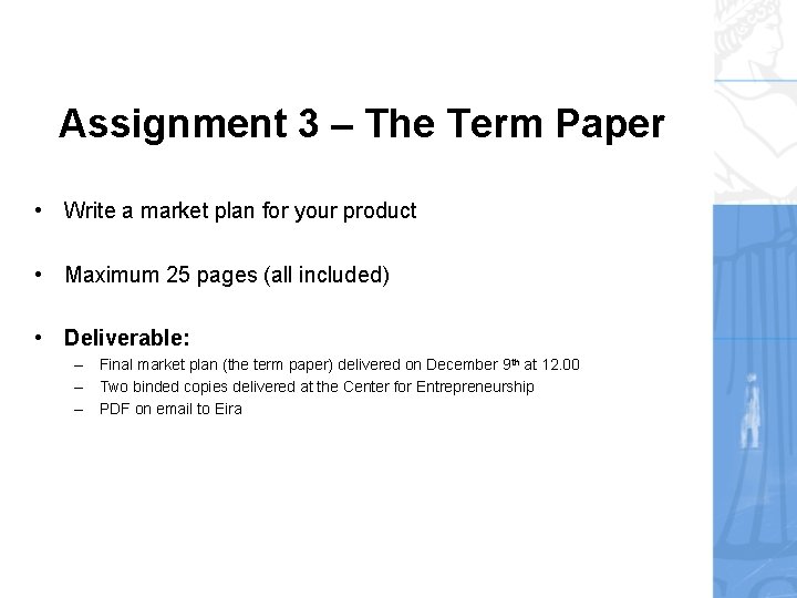 Assignment 3 – The Term Paper • Write a market plan for your product