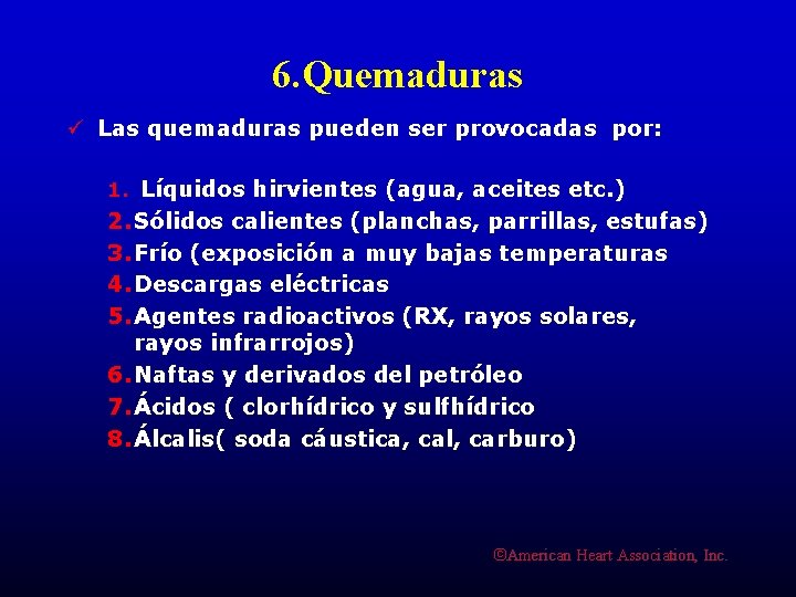 6. Quemaduras ü Las quemaduras pueden ser provocadas por: 1. Líquidos hirvientes (agua, aceites