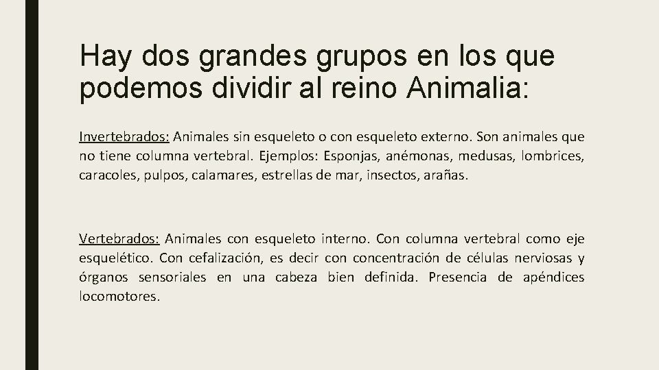 Hay dos grandes grupos en los que podemos dividir al reino Animalia: Invertebrados: Animales