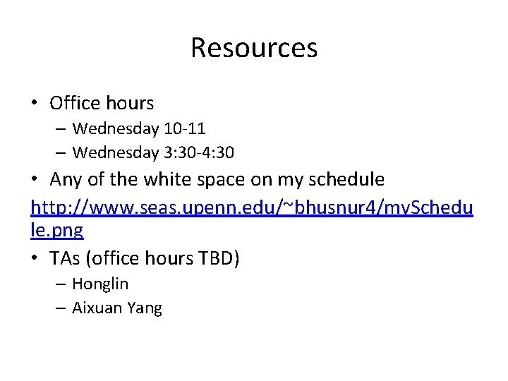 Resources • Office hours – Wednesday 10 -11 – Wednesday 3: 30 -4: 30