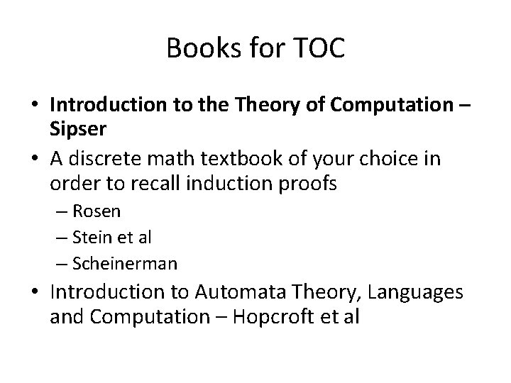 Books for TOC • Introduction to the Theory of Computation – Sipser • A