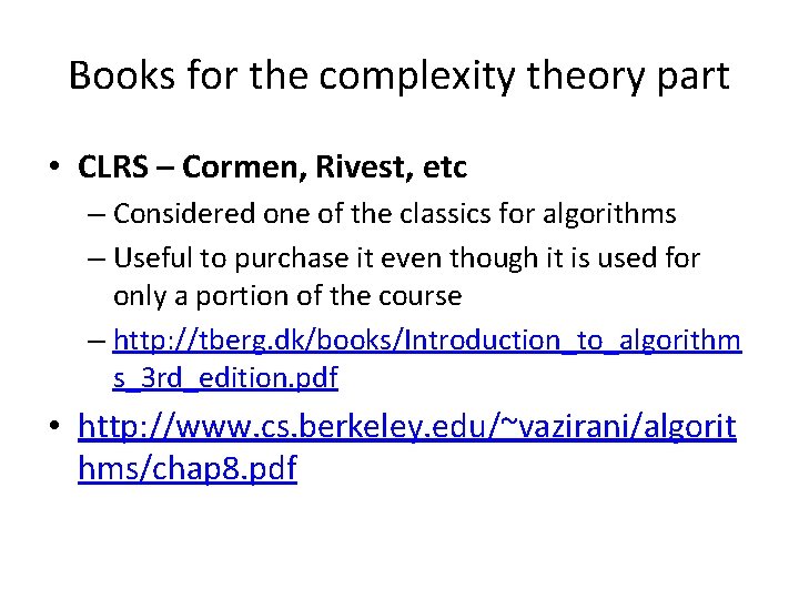 Books for the complexity theory part • CLRS – Cormen, Rivest, etc – Considered