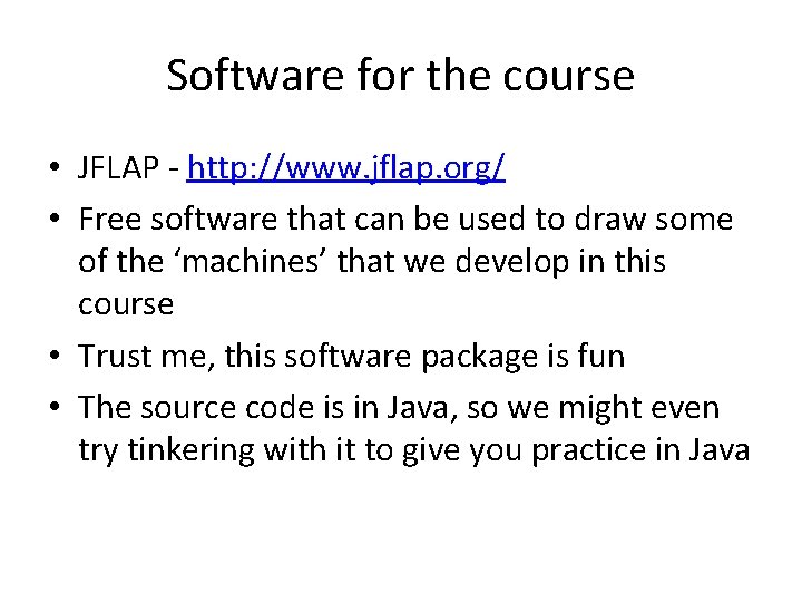 Software for the course • JFLAP - http: //www. jflap. org/ • Free software