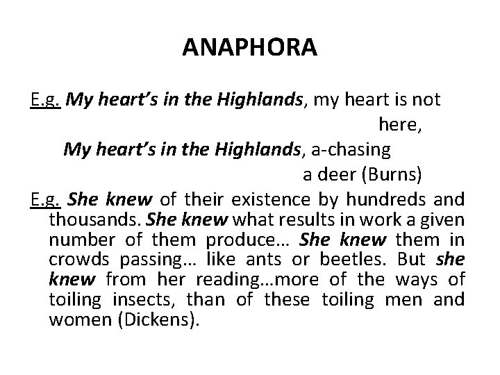 ANAPHORA E. g. My heart’s in the Highlands, my heart is not here, My