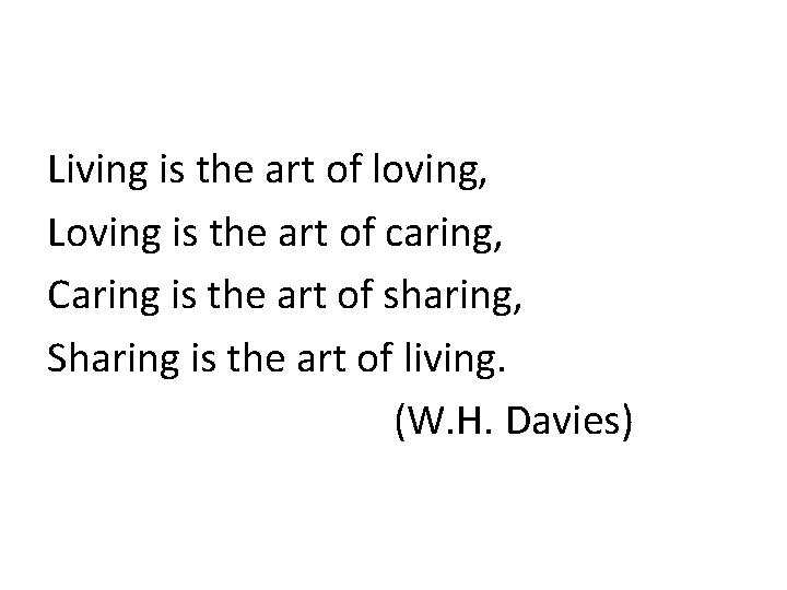 Living is the art of loving, Loving is the art of caring, Caring is