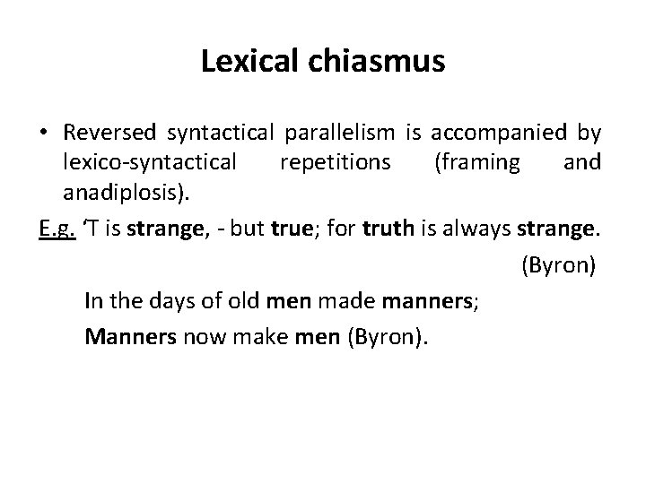 Lexical chiasmus • Reversed syntactical parallelism is accompanied by lexico-syntactical repetitions (framing and anadiplosis).