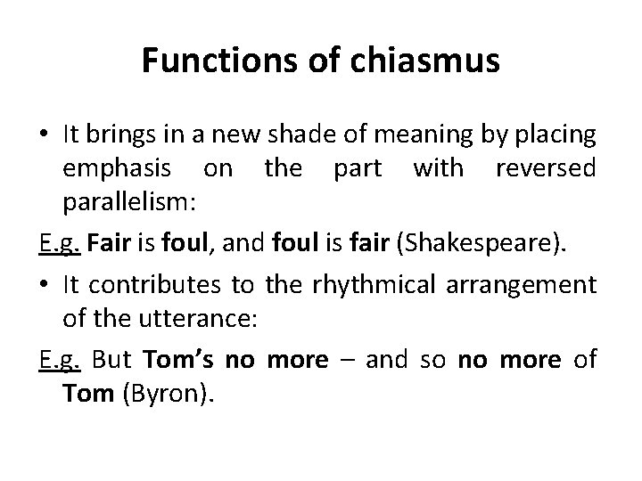 Functions of chiasmus • It brings in a new shade of meaning by placing