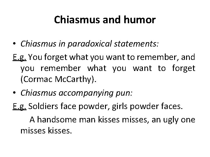 Chiasmus and humor • Chiasmus in paradoxical statements: E. g. You forget what you