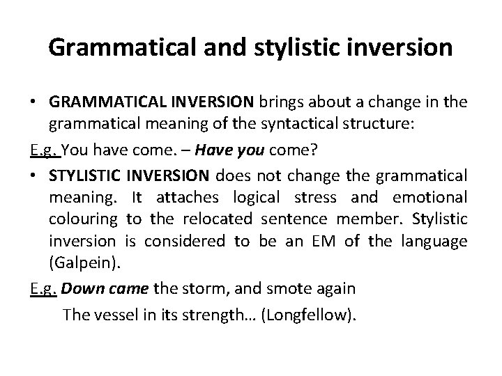 Grammatical and stylistic inversion • GRAMMATICAL INVERSION brings about a change in the grammatical