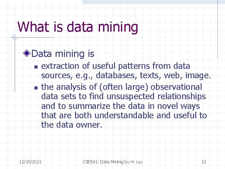 What is data mining Data mining is n n extraction of useful patterns from