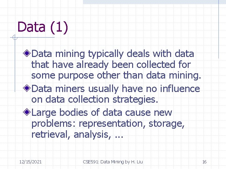 Data (1) Data mining typically deals with data that have already been collected for