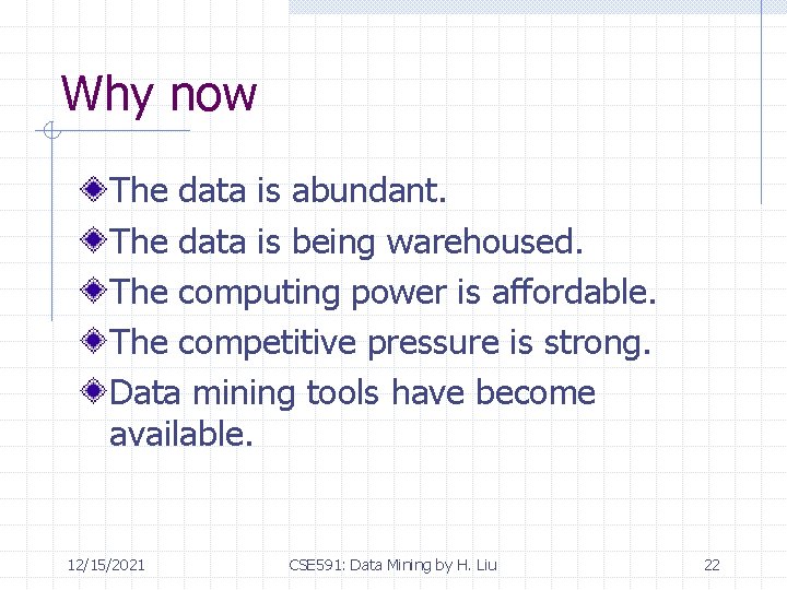 Why now The data is abundant. The data is being warehoused. The computing power