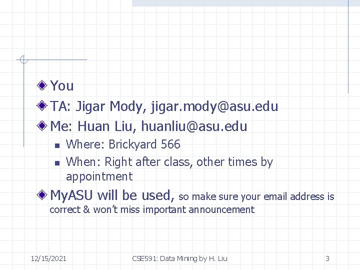 You TA: Jigar Mody, jigar. mody@asu. edu Me: Huan Liu, huanliu@asu. edu n n