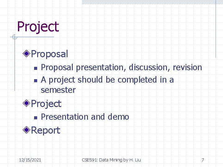 Project Proposal n n Proposal presentation, discussion, revision A project should be completed in