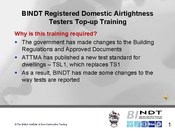 BINDT Registered Domestic Airtightness Testers Top-up Training Why is this training required? § The