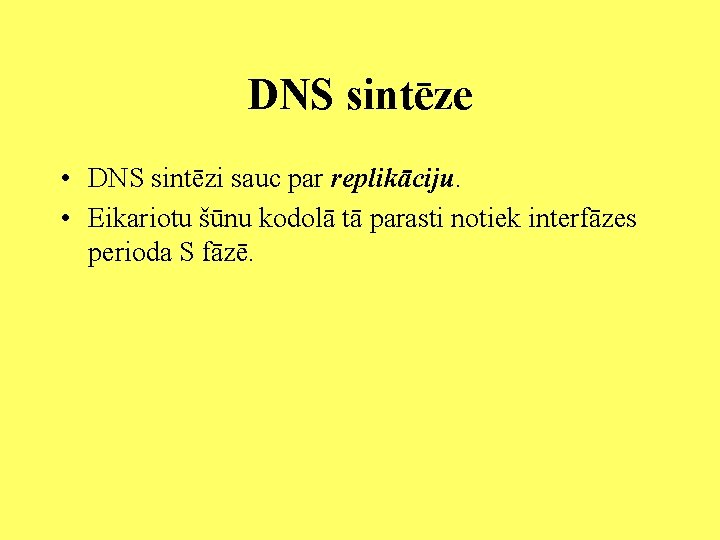 DNS sintēze • DNS sintēzi sauc par replikāciju. • Eikariotu šūnu kodolā tā parasti