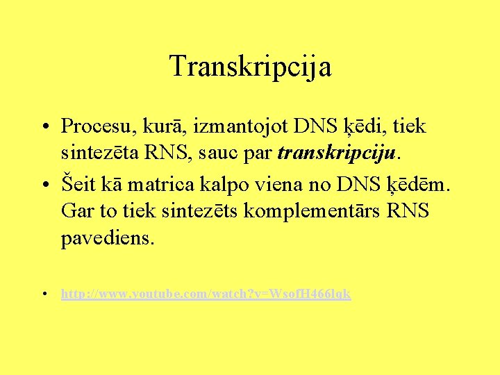 Transkripcija • Procesu, kurā, izmantojot DNS ķēdi, tiek sintezēta RNS, sauc par transkripciju. •