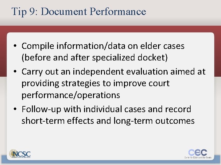 Tip 9: Document Performance • Compile information/data on elder cases (before and after specialized