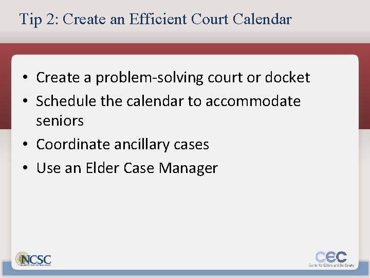 Tip 2: Create an Efficient Court Calendar • Create a problem-solving court or docket