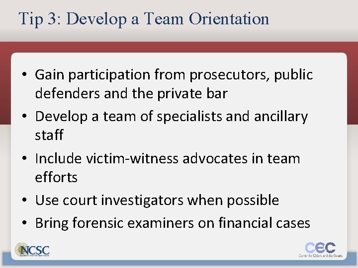 Tip 3: Develop a Team Orientation • Gain participation from prosecutors, public defenders and