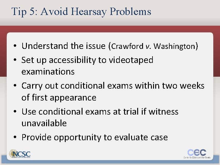 Tip 5: Avoid Hearsay Problems • Understand the issue (Crawford v. Washington) • Set