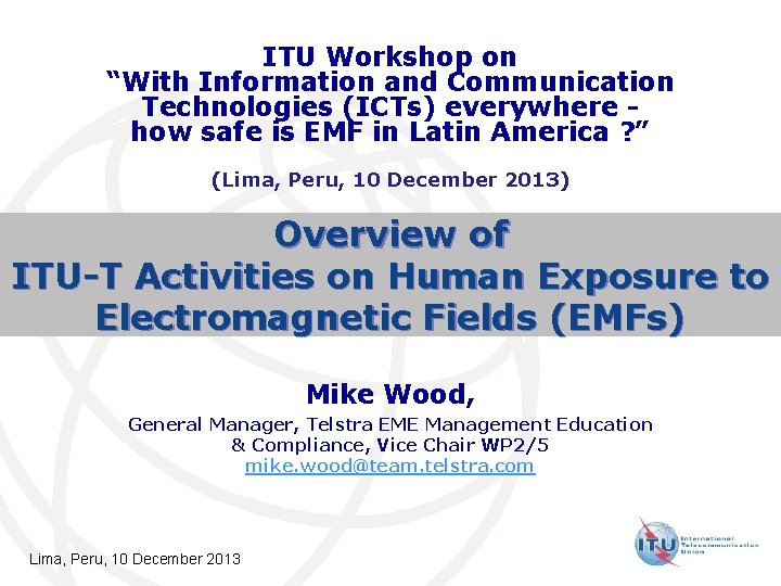 ITU Workshop on “With Information and Communication Technologies (ICTs) everywhere how safe is EMF