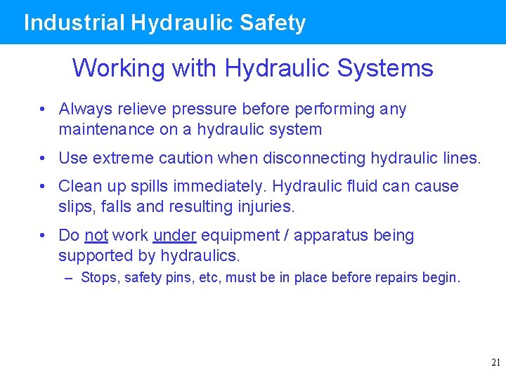 Industrial Hydraulic Safety Working with Hydraulic Systems • Always relieve pressure before performing any
