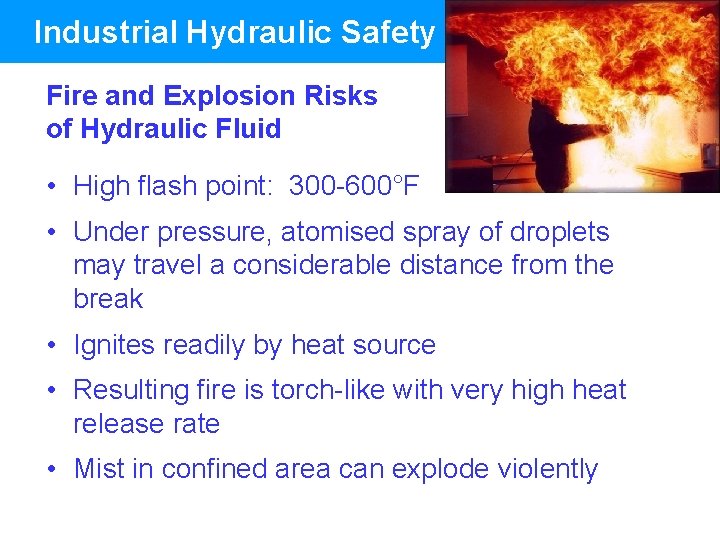 Industrial Hydraulic Safety Fire and Explosion Risks of Hydraulic Fluid • High flash point:
