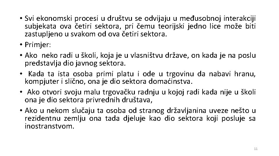  • Svi ekonomski procesi u društvu se odvijaju u međusobnoj interakciji subjekata ova