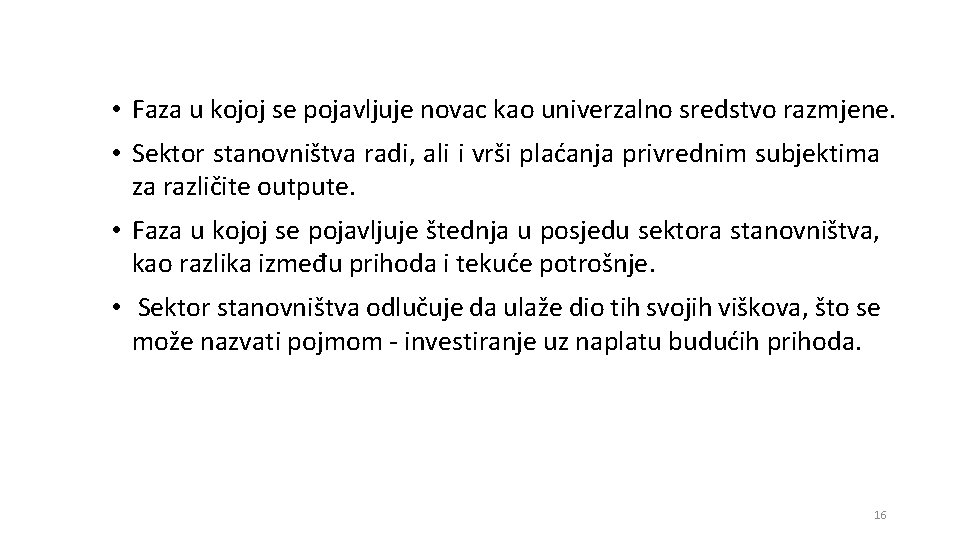  • Faza u kojoj se pojavljuje novac kao univerzalno sredstvo razmjene. • Sektor