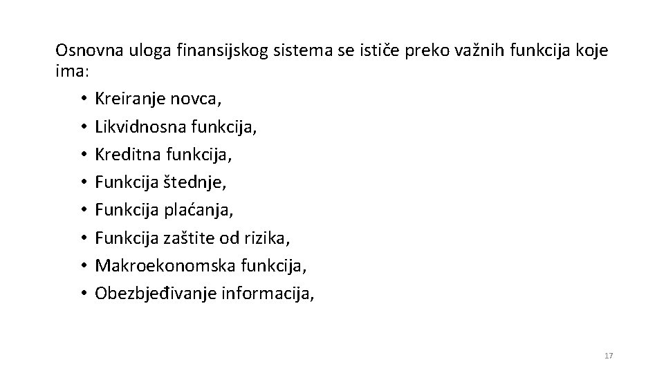 Osnovna uloga finansijskog sistema se ističe preko važnih funkcija koje ima: • Kreiranje novca,