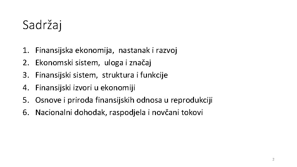 Sadržaj 1. 2. 3. 4. 5. 6. Finansijska ekonomija, nastanak i razvoj Ekonomski sistem,