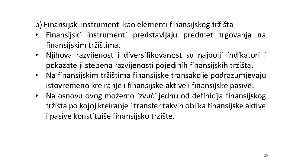 b) Finansijski instrumenti kao elementi finansijskog tržišta • Finansijski instrumenti predstavljaju predmet trgovanja na