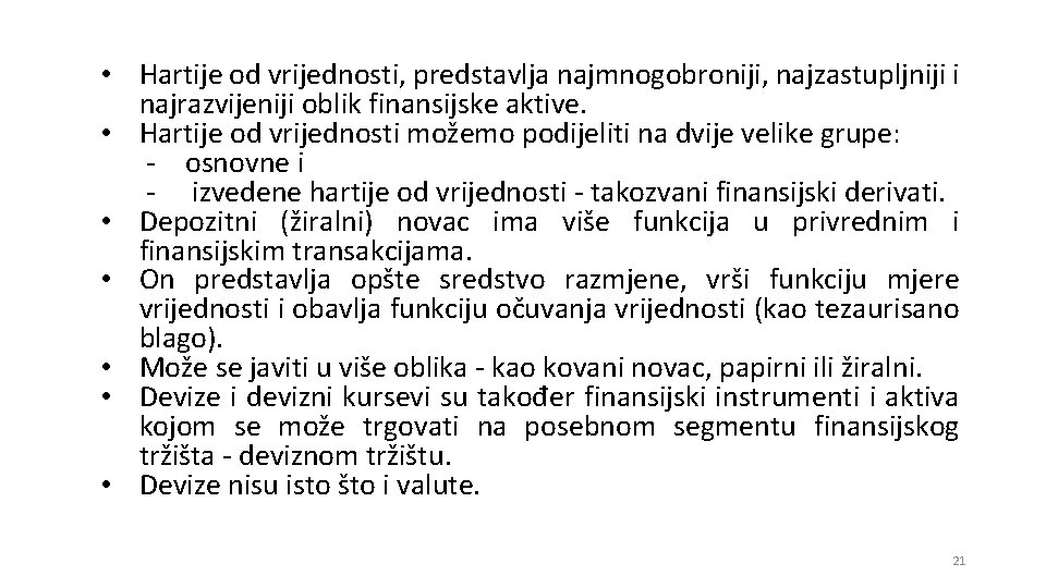  • Hartije od vrijednosti, predstavlja najmnogobroniji, najzastupljniji i najrazvijeniji oblik finansijske aktive. •