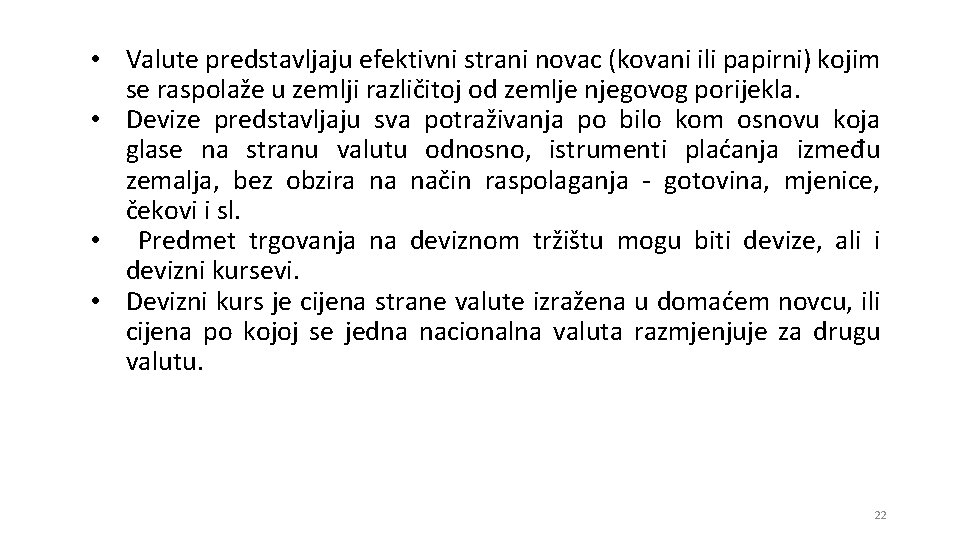  • Valute predstavljaju efektivni strani novac (kovani ili papirni) kojim se raspolaže u