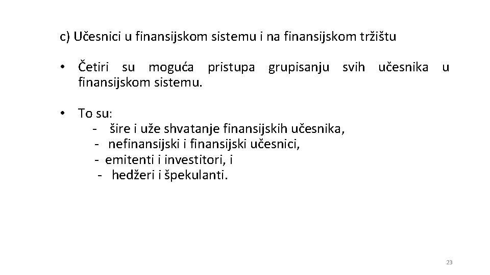 c) Učesnici u finansijskom sistemu i na finansijskom tržištu • Četiri su moguća pristupa