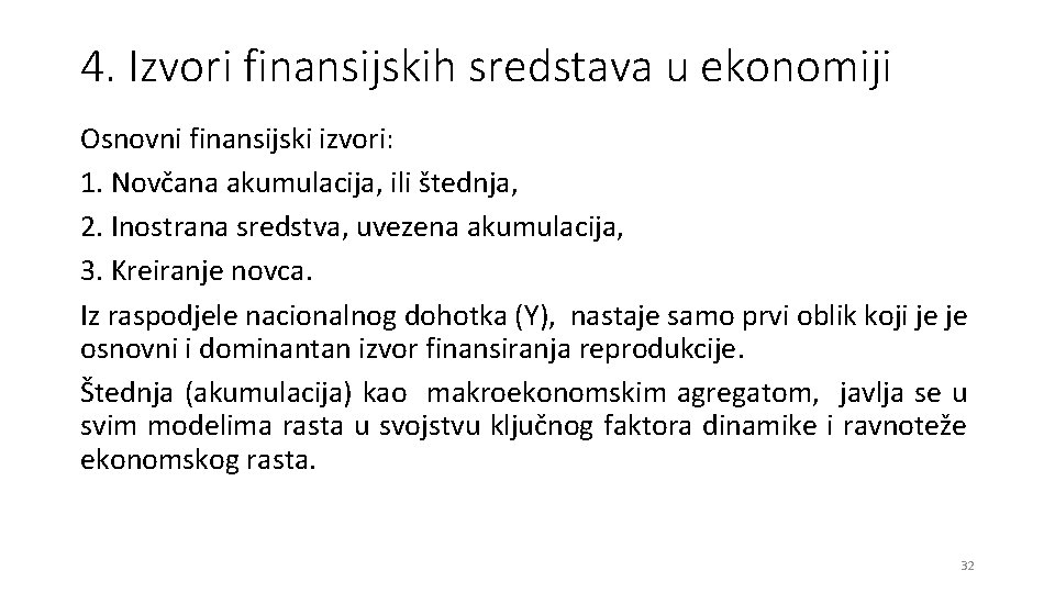 4. Izvori finansijskih sredstava u ekonomiji Osnovni finansijski izvori: 1. Novčana akumulacija, ili štednja,