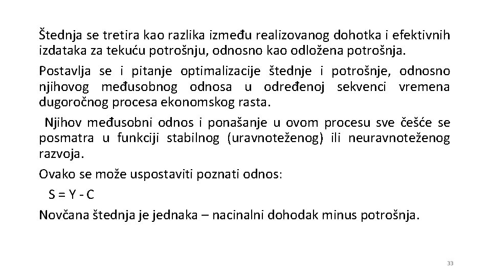Štednja se tretira kao razlika između realizovanog dohotka i efektivnih izdataka za tekuću potrošnju,