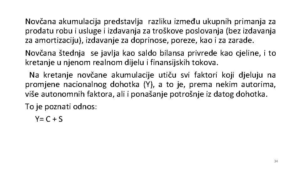 Novčana akumulacija predstavlja razliku između ukupnih primanja za prodatu robu i usluge i izdavanja